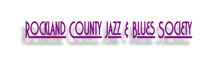 Rockland County Jazz & Blues Society.